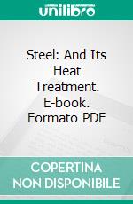 Steel: And Its Heat Treatment. E-book. Formato PDF ebook