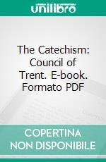 The Catechism: Council of Trent. E-book. Formato PDF