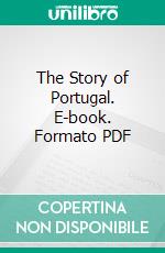 The Story of Portugal. E-book. Formato PDF