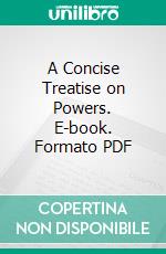 A Concise Treatise on Powers. E-book. Formato PDF ebook