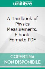 A Handbook of Physics Measurements. E-book. Formato PDF ebook