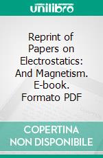 Reprint of Papers on Electrostatics: And Magnetism. E-book. Formato PDF ebook