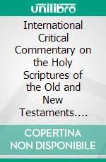 International Critical Commentary on the Holy Scriptures of the Old and New Testaments. E-book. Formato PDF ebook