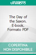 The Day of the Saxon. E-book. Formato PDF ebook di Homer Lea