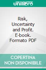 Risk, Uncertainty and Profit. E-book. Formato PDF ebook