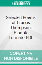 Selected Poems of Francis Thompson. E-book. Formato PDF ebook di Francis Thompson