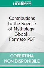 Contributions to the Science of Mythology. E-book. Formato PDF ebook di F. Max Müller