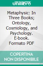 Metaphysic: In Three Books; Ontology, Cosmology, and Psychology. E-book. Formato PDF ebook di Hermann Lotze