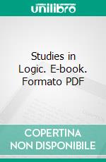 Studies in Logic. E-book. Formato PDF ebook di Members of the Johns Hopkins University