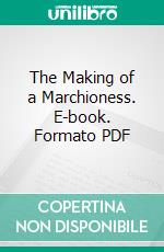 The Making of a Marchioness. E-book. Formato PDF ebook