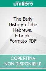 The Early History of the Hebrews. E-book. Formato PDF