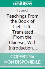 Taoist Teachings From the Book of Lieh Tzü: Translated From the Chinese, With Introduction and Notes. E-book. Formato PDF ebook