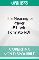 The Meaning of Prayer. E-book. Formato PDF