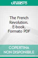 The French Revolution. E-book. Formato PDF ebook di Hilaire Belloc