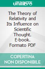 The Theory of Relativity and Its Influence on Scientific Thought. E-book. Formato PDF