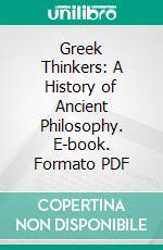 Greek Thinkers: A History of Ancient Philosophy. E-book. Formato PDF ebook di Theodor Gomperz