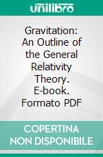 Gravitation: An Outline of the General Relativity Theory. E-book. Formato PDF ebook