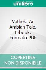 Vathek: An Arabian Tale. E-book. Formato PDF ebook di William Beckford