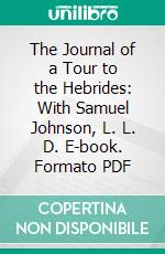 The Journal of a Tour to the Hebrides: With Samuel Johnson, L. L. D. E-book. Formato PDF ebook di James Boswell