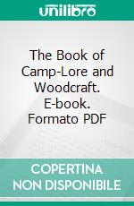 The Book of Camp-Lore and Woodcraft. E-book. Formato PDF ebook