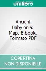 Ancient Babylonia: Map. E-book. Formato PDF ebook