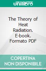 The Theory of Heat Radiation. E-book. Formato PDF ebook di Max Planck