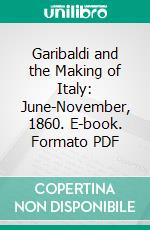 Garibaldi and the Making of Italy: June-November, 1860. E-book. Formato PDF ebook