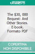 The $30, 000 Bequest: And Other Stories. E-book. Formato PDF