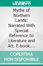 Myths of Northern Lands: Narrated With Special Reference to Literature and Art. E-book. Formato PDF ebook di H. A. Guerber