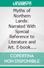 Myths of Northern Lands: Narrated With Special Reference to Literature and Art. E-book. Formato PDF ebook