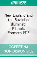 New England and the Bavarian Illuminati. E-book. Formato PDF ebook di Vernon Stauffer