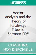 Vector Analysis and the Theory of Relativity. E-book. Formato PDF