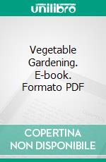 Vegetable Gardening. E-book. Formato PDF ebook