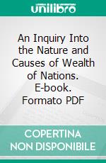 An Inquiry Into the Nature and Causes of Wealth of Nations. E-book. Formato PDF ebook