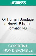 Of Human Bondage a Novel. E-book. Formato PDF ebook