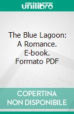 The Blue Lagoon: A Romance. E-book. Formato PDF ebook di H. de Vere Stacpoole