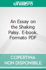 An Essay on the Shaking Palsy. E-book. Formato PDF ebook