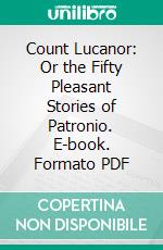 Count Lucanor: Or the Fifty Pleasant Stories of Patronio. E-book. Formato PDF ebook