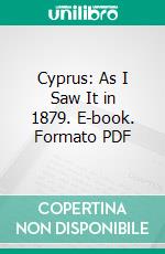 Cyprus: As I Saw It in 1879. E-book. Formato PDF ebook