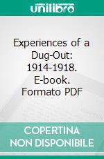 Experiences of a Dug-Out: 1914-1918. E-book. Formato PDF ebook