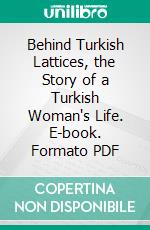 Behind Turkish Lattices, the Story of a Turkish Woman's Life. E-book. Formato PDF ebook di Hester Donaldson Jenkins