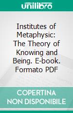 Institutes of Metaphysic: The Theory of Knowing and Being. E-book. Formato PDF ebook di James Frederick Ferrier