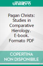 Pagan Christs: Studies in Comparative Hierology. E-book. Formato PDF ebook