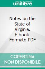 Notes on the State of Virginia. E-book. Formato PDF ebook di Thomas Jefferson