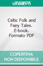 Celtic Folk and Fairy Tales. E-book. Formato PDF ebook di Joseph Jacobs