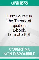 First Course in the Theory of Equations. E-book. Formato PDF ebook