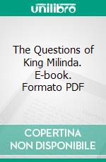 The Questions of King Milinda. E-book. Formato PDF ebook