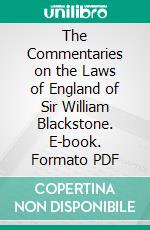 The Commentaries on the Laws of England of Sir William Blackstone. E-book. Formato PDF ebook