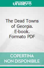 The Dead Towns of Georgia. E-book. Formato PDF ebook