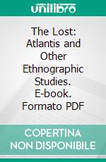 The Lost: Atlantis and Other Ethnographic Studies. E-book. Formato PDF ebook di Sir Daniel Wilson